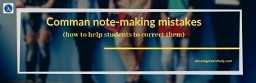 COMMON NOTE-MAKING MISTAKES (HOW TO HELP STUDENTS TO CORRECT THEM)
